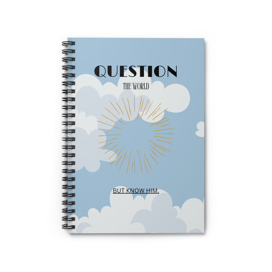 Inspirational Spiral Notebook - "Question the World, But Know Him" - Sky Design for Journaling and Reflection